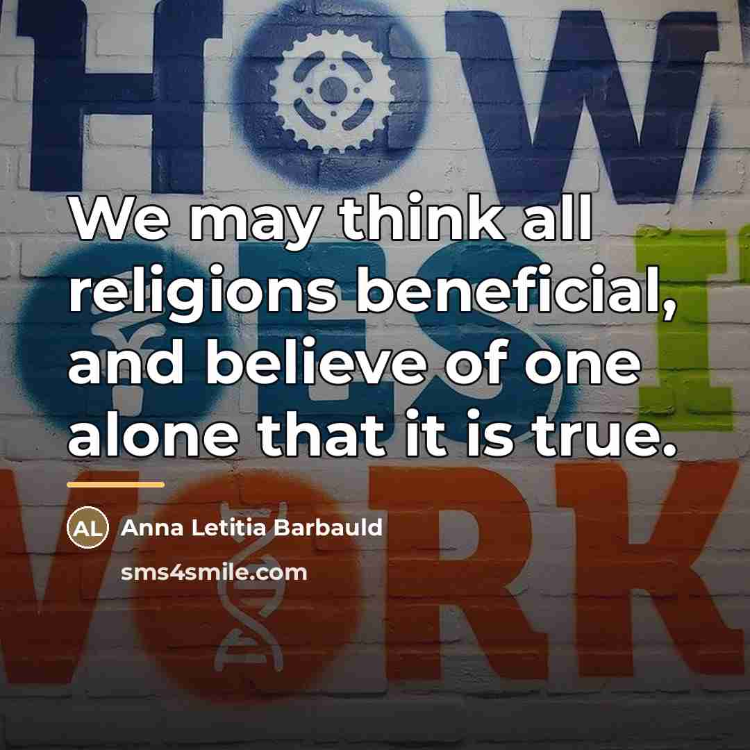 “We may think all religions beneficial, and believe of one…” quote by Anna Letitia Barbauld