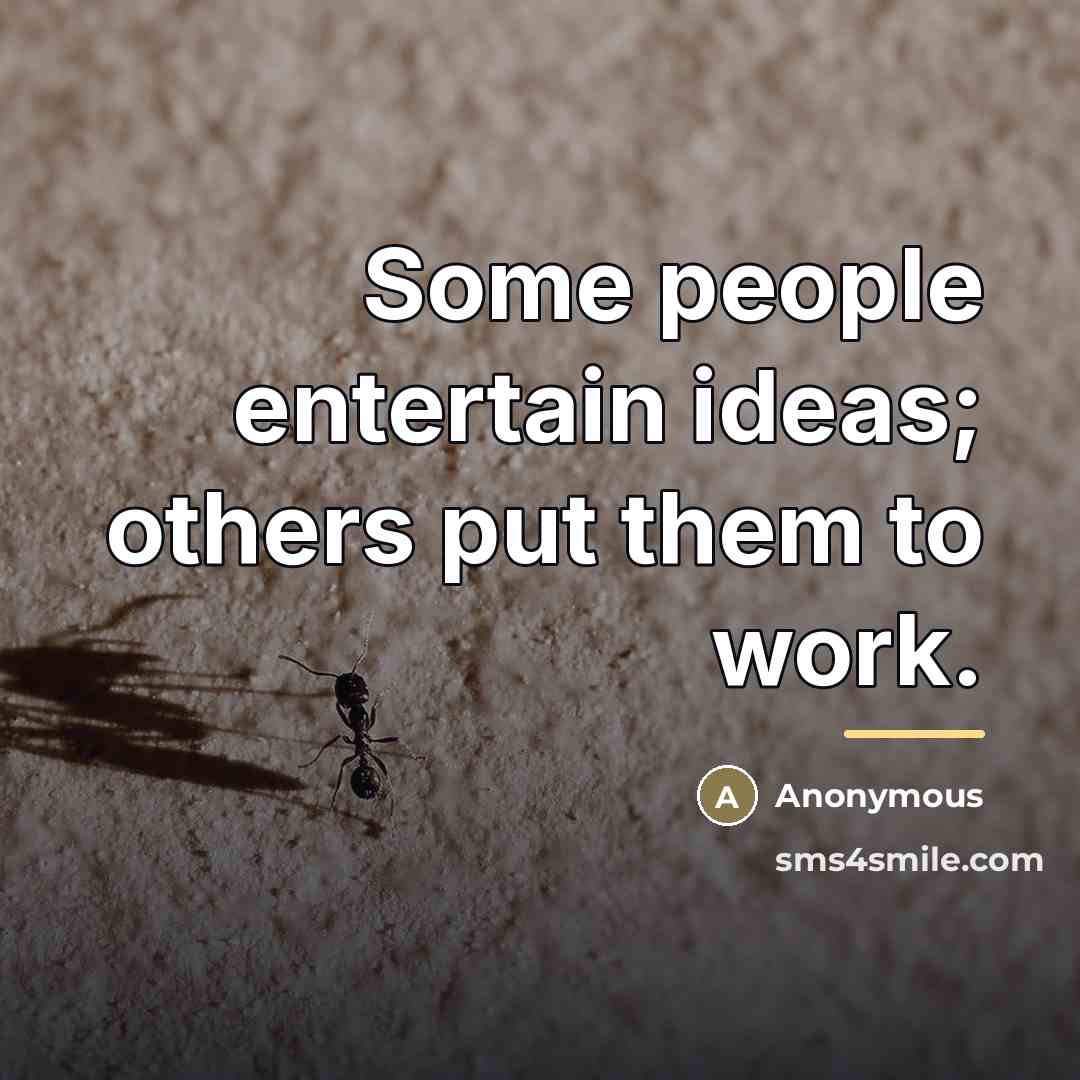 “Some people entertain ideas; others put them to work.…” quote by Anonymous