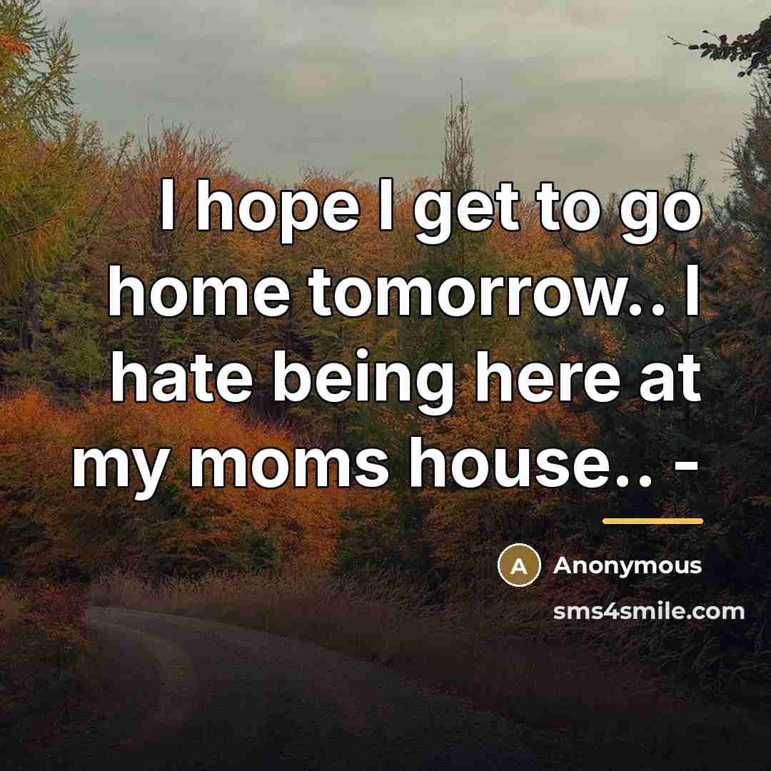 “I hope I get to go home tomorrow.. I hate…” quote by Anonymous