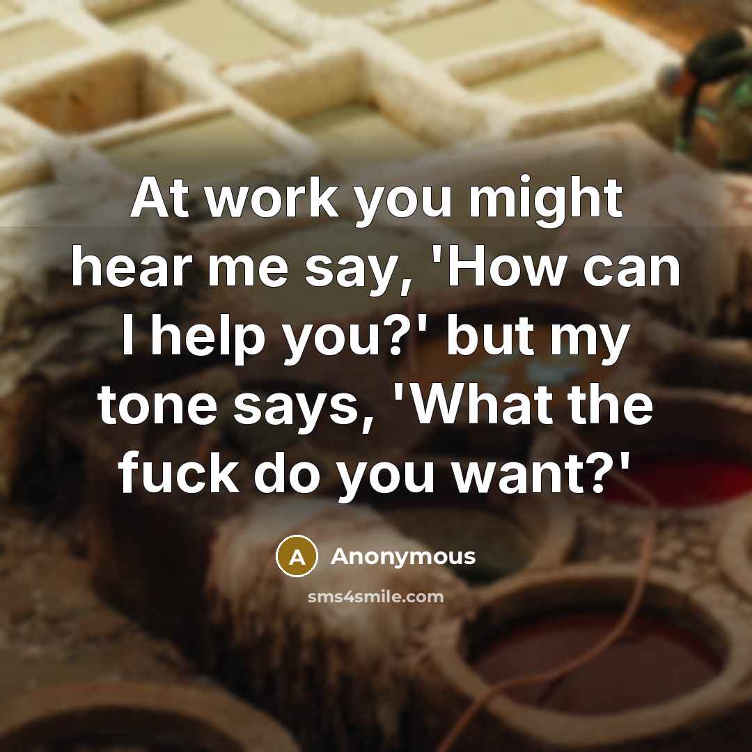 “At work you might hear me say, 'How can I…” quote by Anonymous