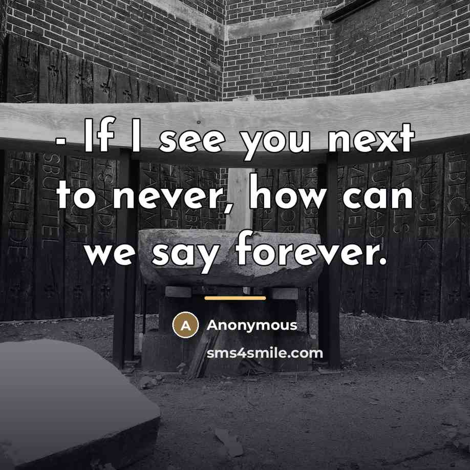“- If I see you next to never, how can…” quote by Anonymous