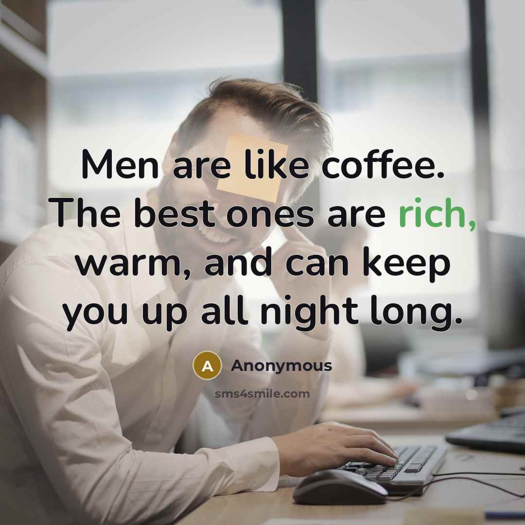 “Men are like coffee. The best ones are rich, warm,…” quote by Anonymous