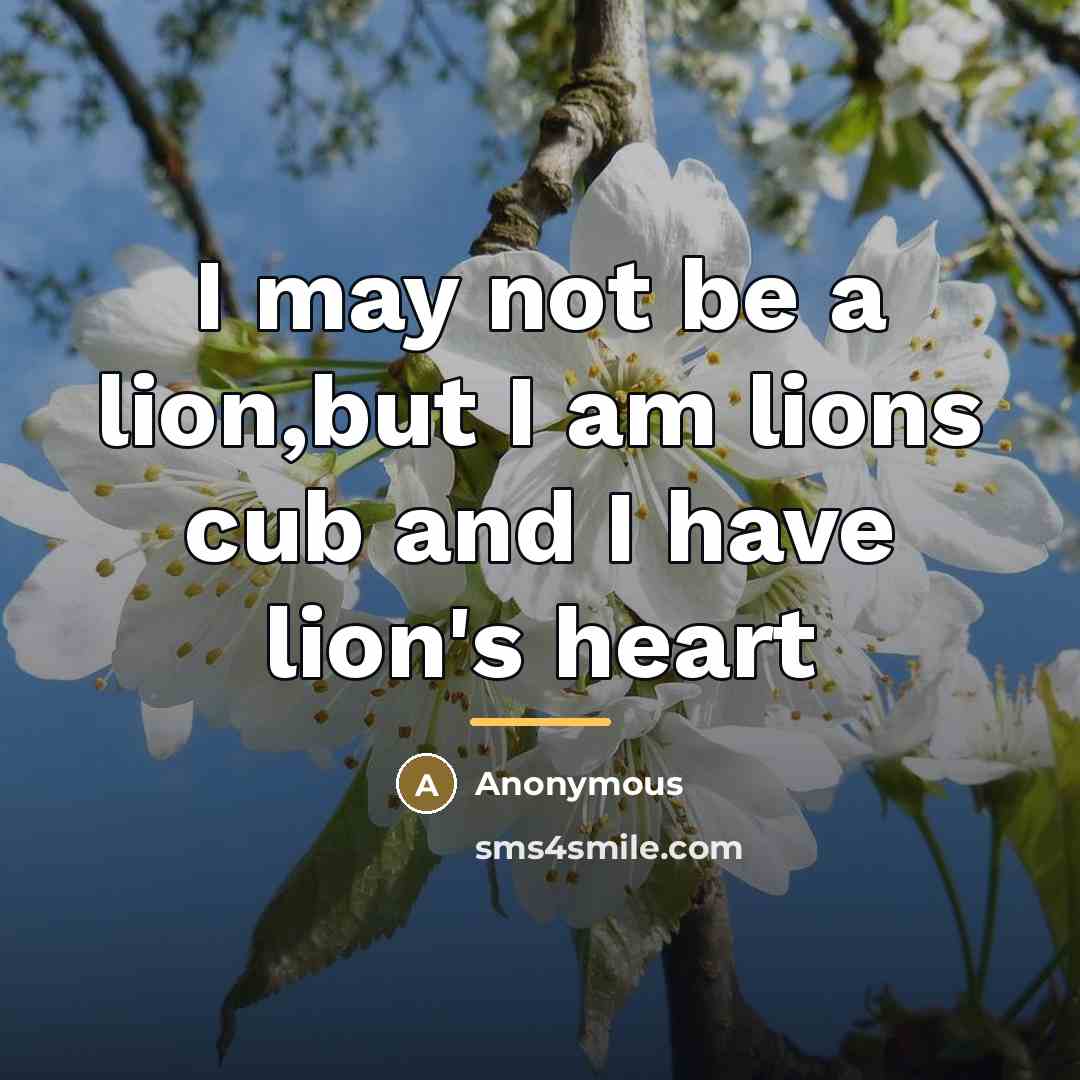 “I may not be a lion,but I am lions cub…” quote by Anonymous