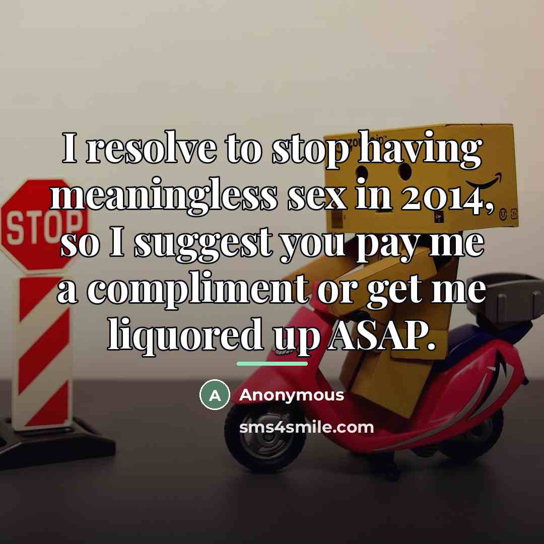 “I resolve to stop having meaningless sex in 2014, so…” quote by Anonymous