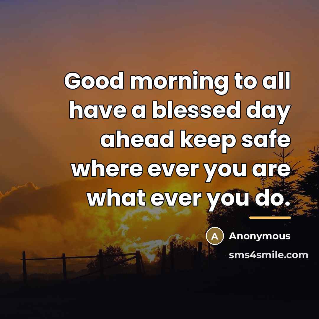 “Good morning to all have a blessed day ahead keep…” quote by Anonymous