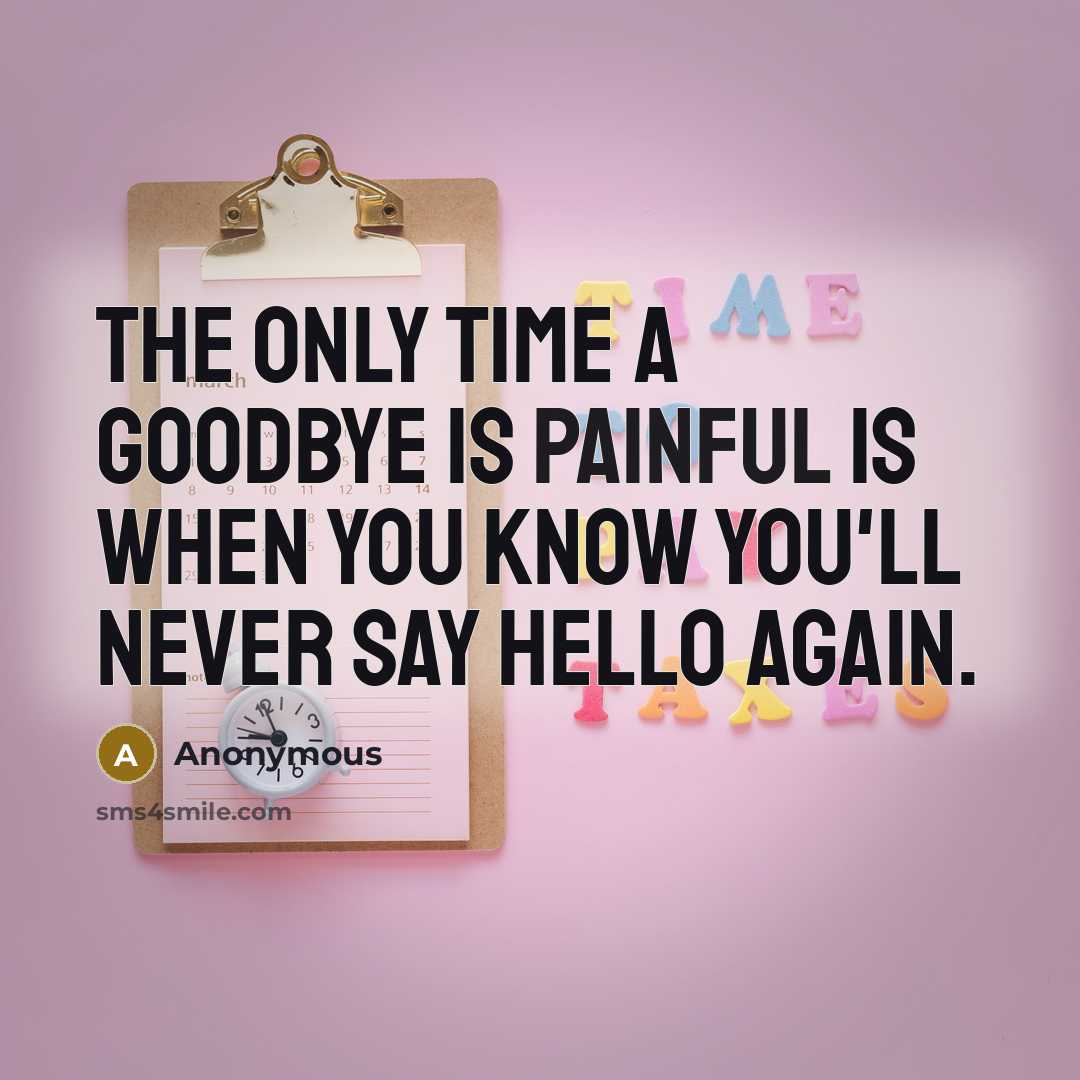 “The only time a goodbye is painful is when you…” quote by Anonymous