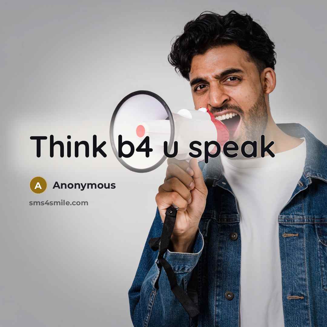 “Think b4 u speak” quote by Anonymous
