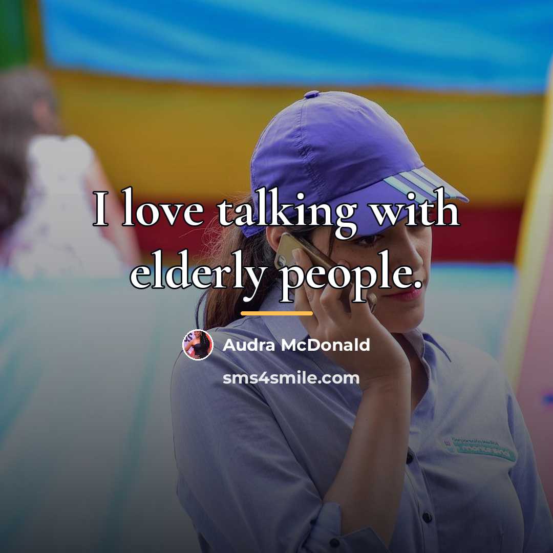 “I love talking with elderly people.…” quote by Audra McDonald
