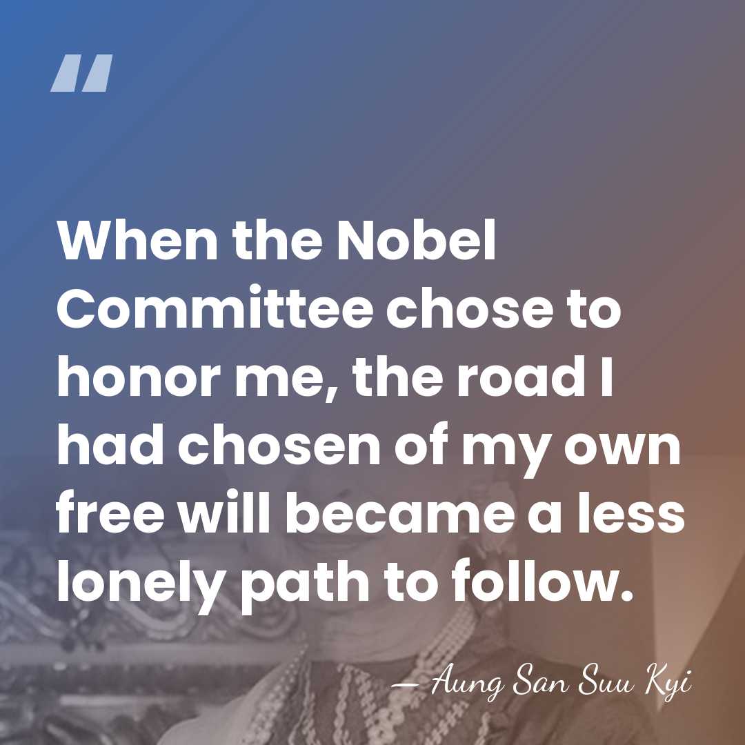 When the Nobel Committee chose to honor me, the road I had&hellip; - Aung San Suu Kyi