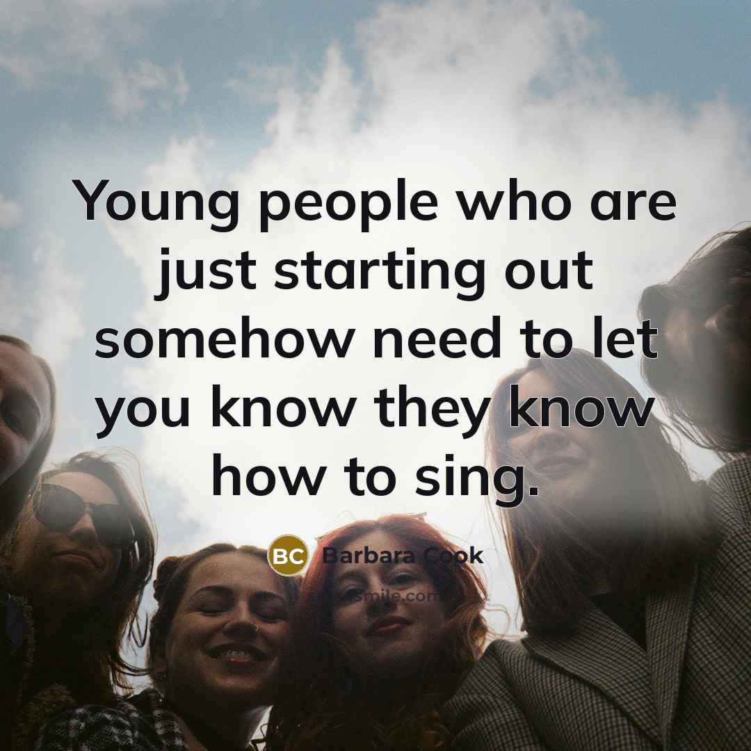 “Young people who are just starting out somehow need to…” quote by Barbara Cook
