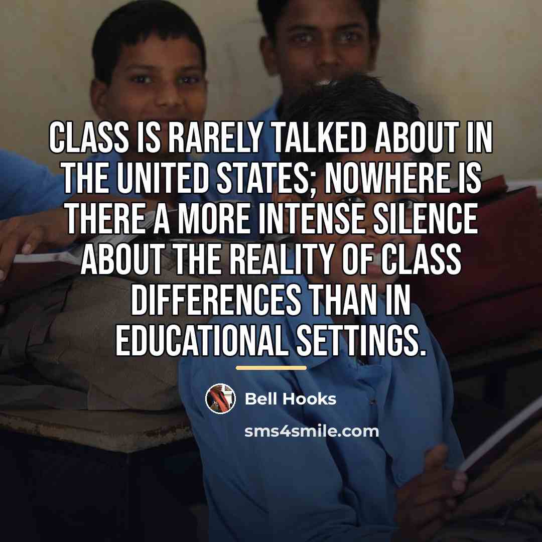 “Class is rarely talked about in the United States; nowhere…” quote by Bell Hooks