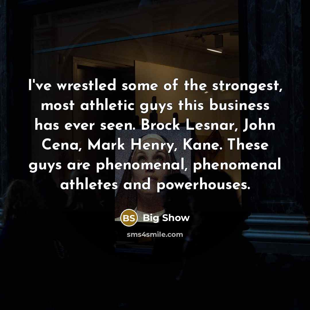 “I've wrestled some of the strongest, most athletic guys this…” quote by Big Show