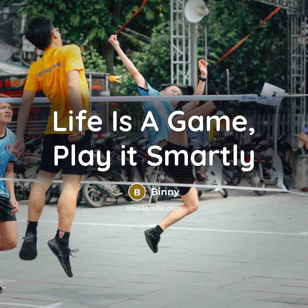 “Life Is A Game, Play it Smartly” quote by Binny