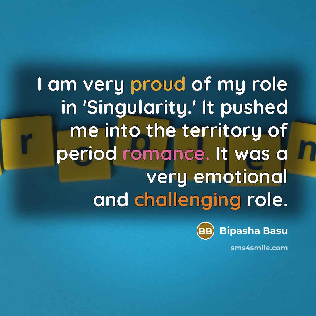 “I am very proud of my role in 'Singularity.' It…” quote by Bipasha Basu