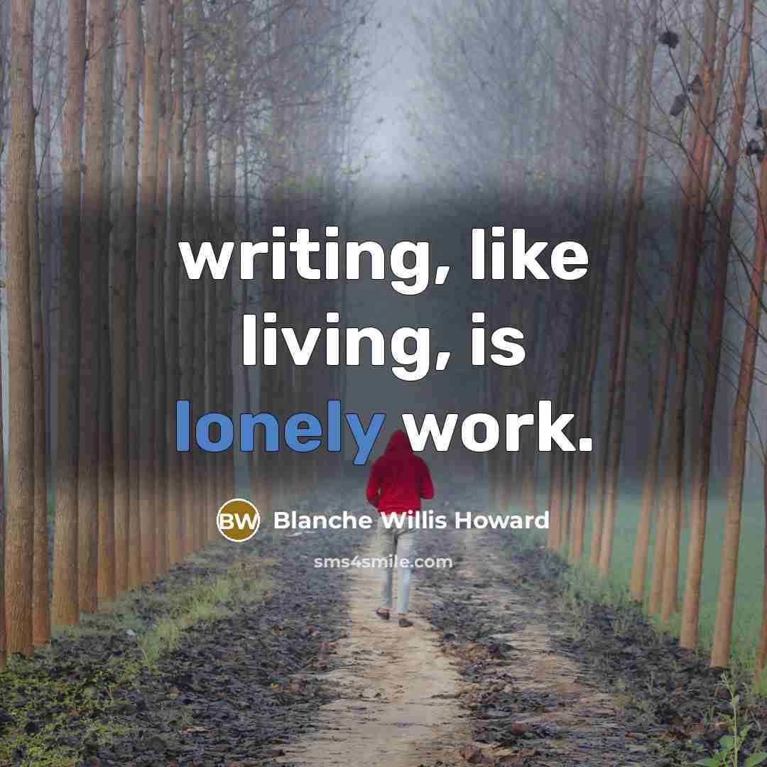 “writing, like living, is lonely work.…” quote by Blanche Willis Howard