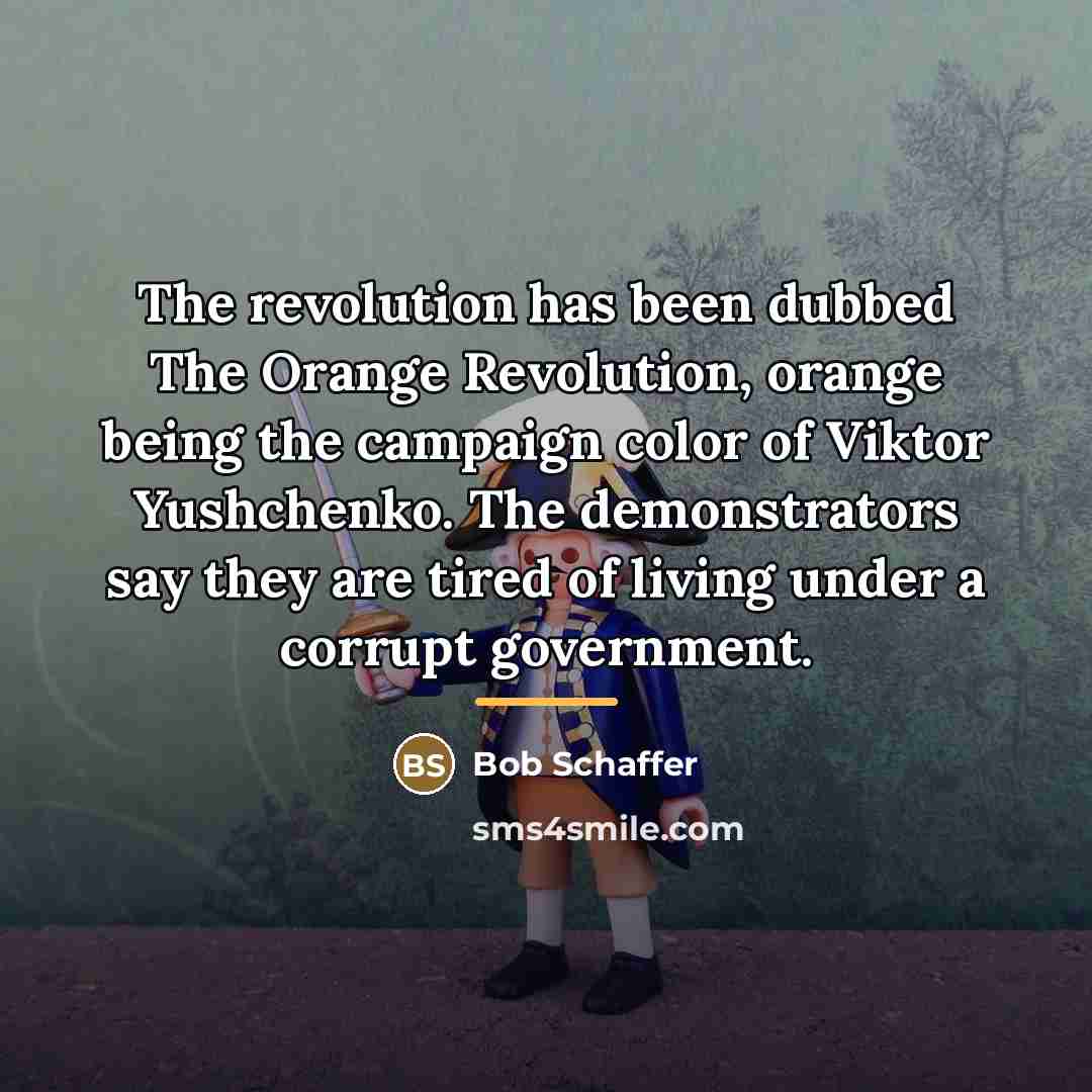 “The revolution has been dubbed The Orange Revolution, orange being…” quote by Bob Schaffer