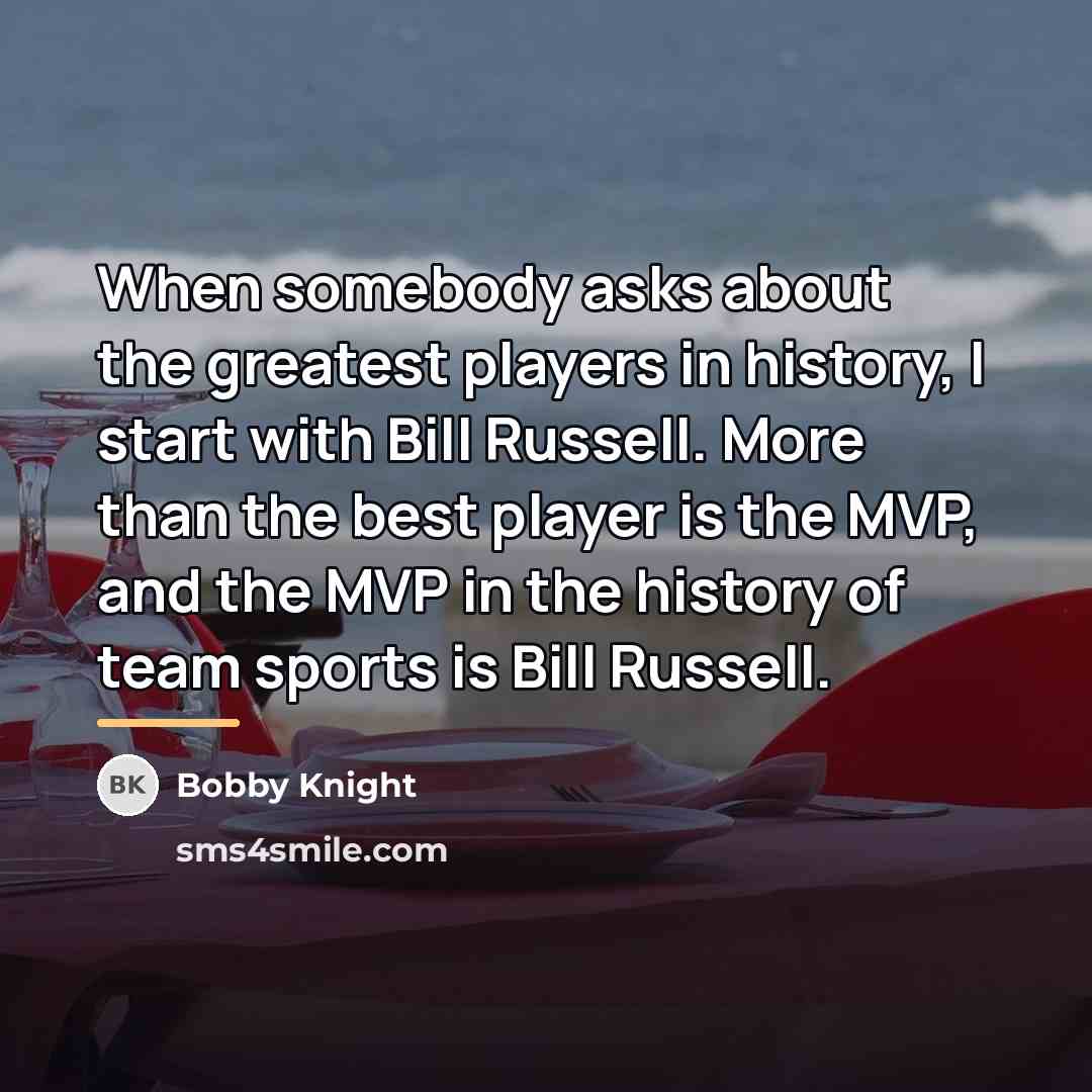 “When somebody asks about the greatest players in history, I…” quote by Bobby Knight