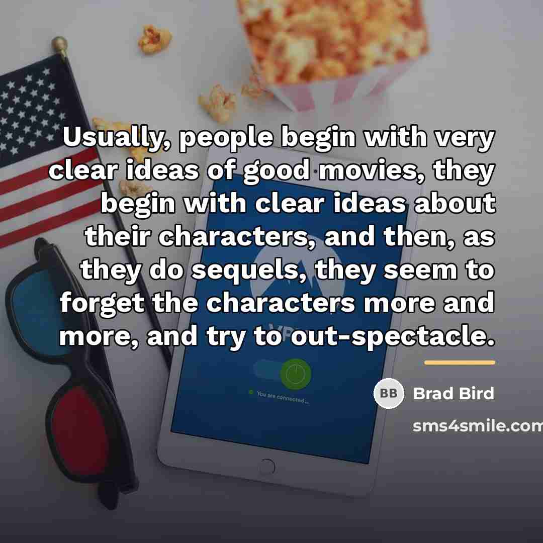 “Usually, people begin with very clear ideas of good movies,…” quote by Brad Bird