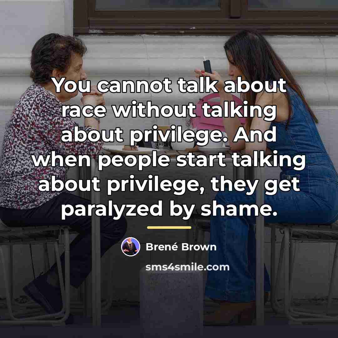 “You cannot talk about race without talking about privilege. And…” quote by Brené Brown