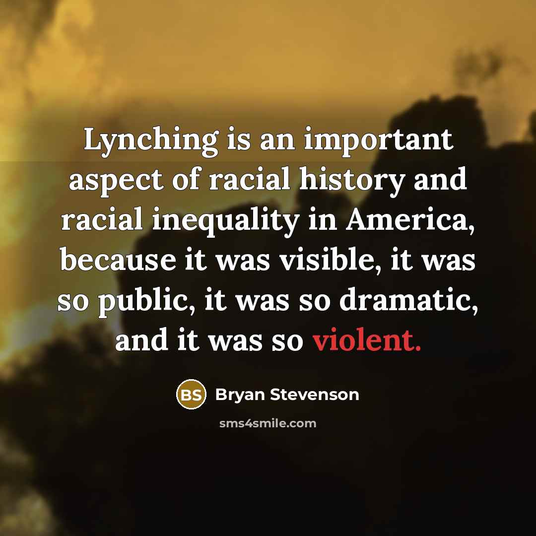“Lynching is an important aspect of racial history and racial…” quote by Bryan Stevenson