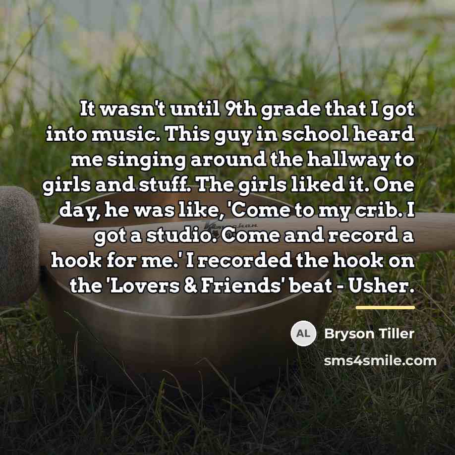 “It wasn't until 9th grade that I got into music.…” quote by Bryson Tiller