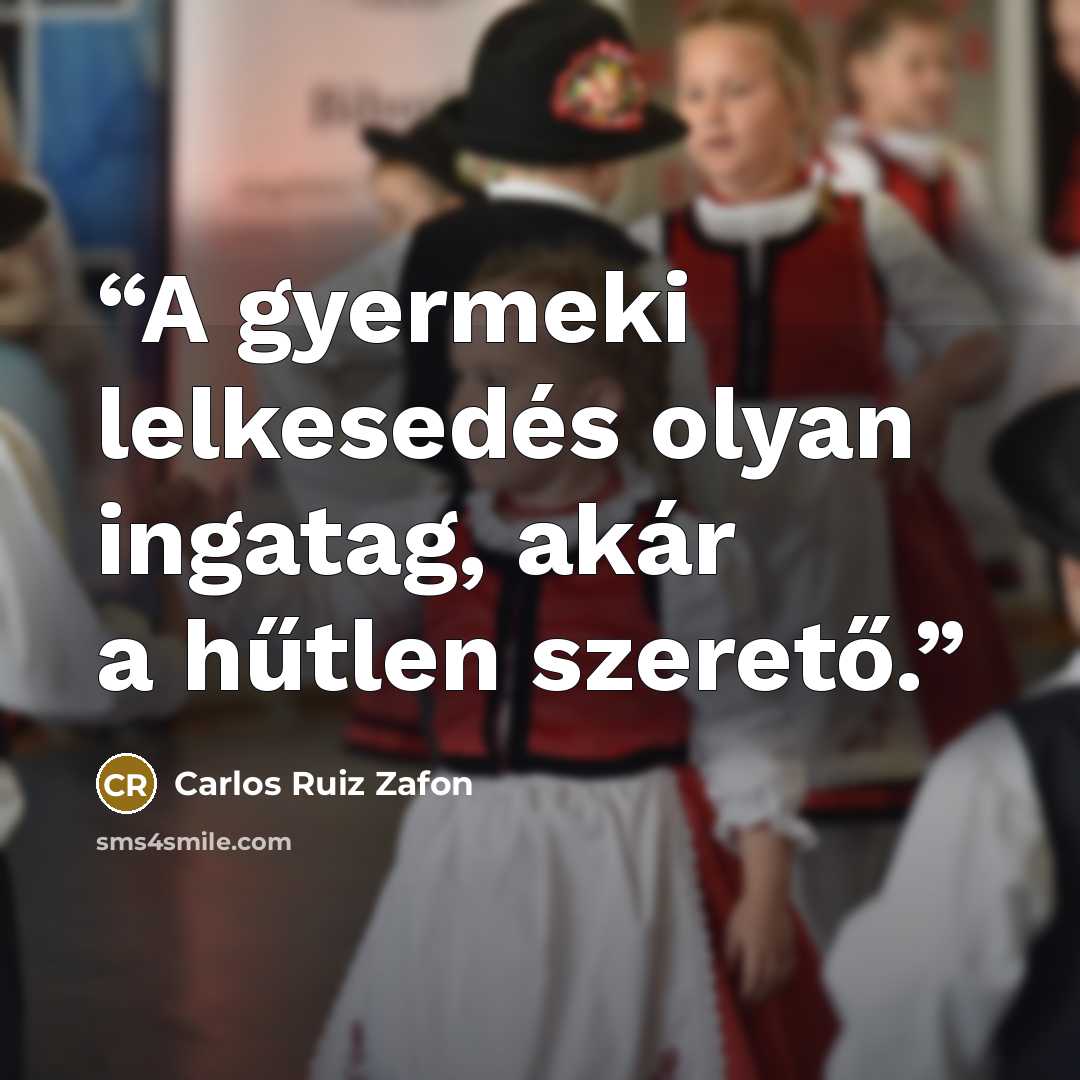 “A gyermeki lelkesedés olyan ingatag, akár a hűtlen szerető.” quote by Carlos Ruiz Zafón