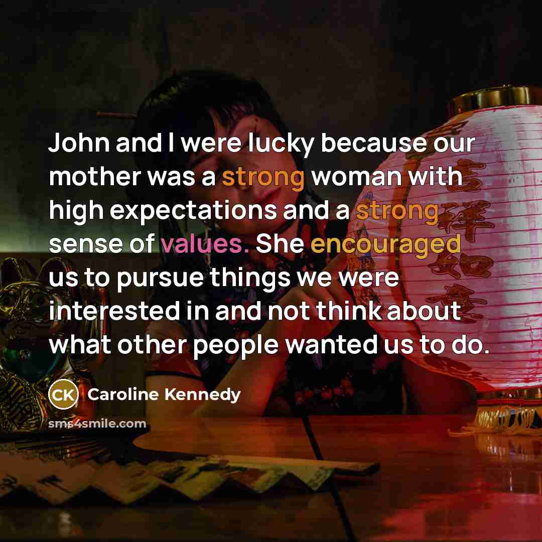 “John and I were lucky because our mother was a…” quote by Caroline Kennedy