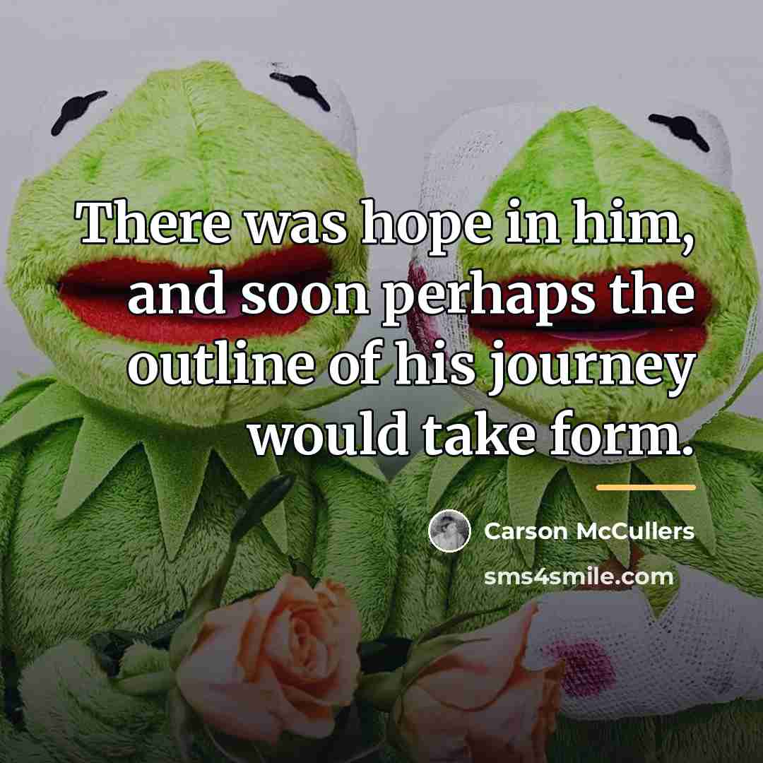 “There was hope in him, and soon perhaps the outline…” quote by Carson McCullers