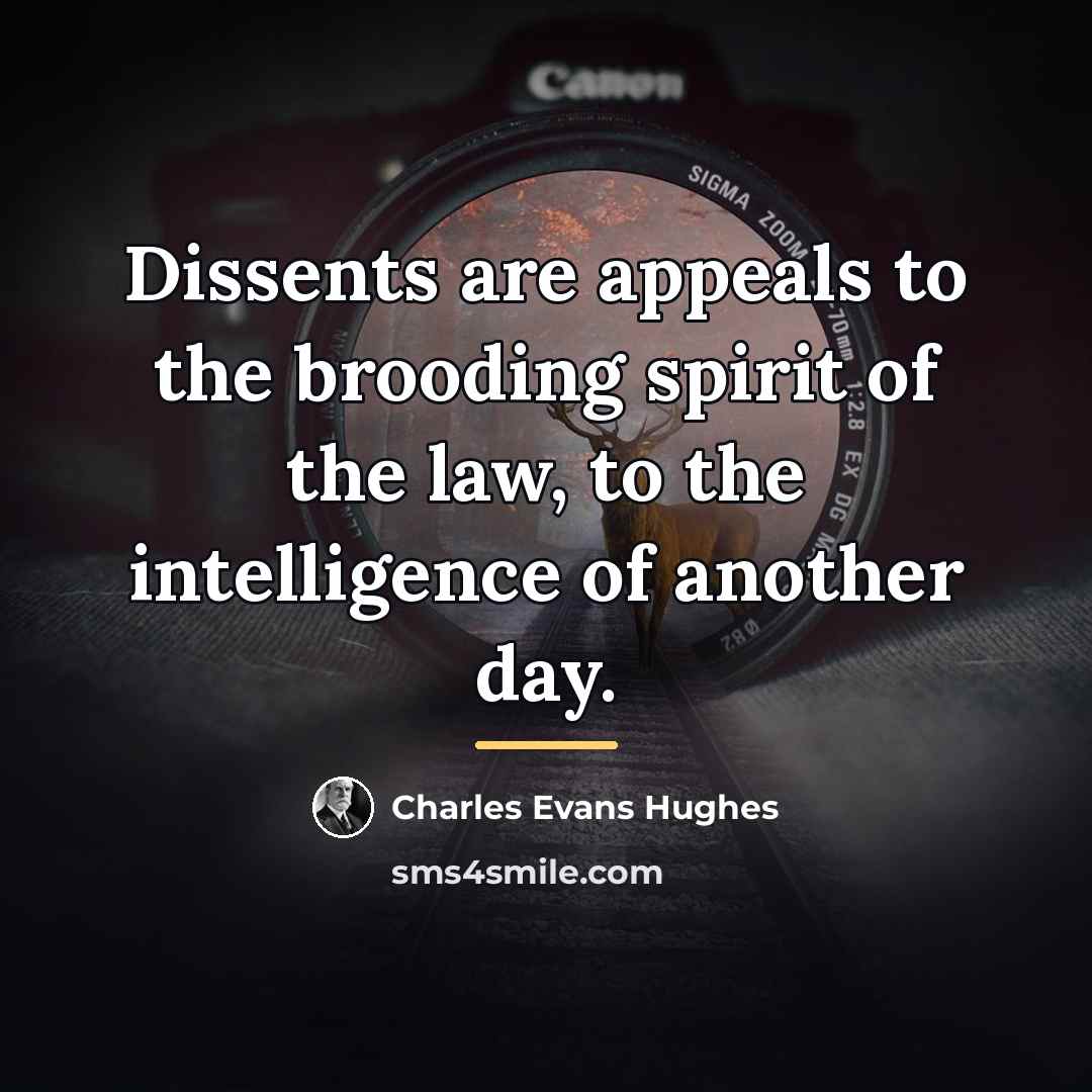 “Dissents are appeals to the brooding spirit of the law,…” quote by Charles Evans Hughes