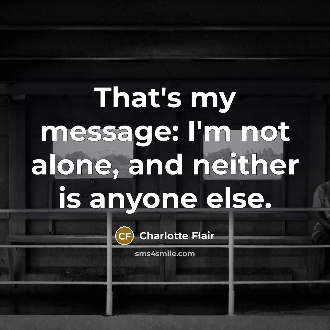 “That's my message: I'm not alone, and neither is anyone…” quote by Charlotte Flair
