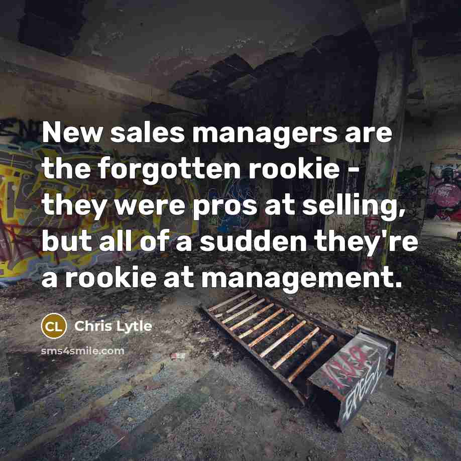 “New sales managers are the forgotten rookie - they were…” quote by Chris Lytle