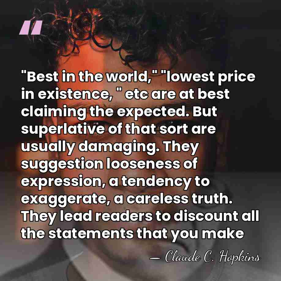 "Best in the world," "lowest price in existence, " etc are at&hellip; - Claude C. Hopkins