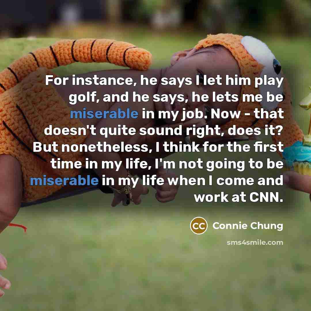 “For instance, he says I let him play golf, and…” quote by Connie Chung