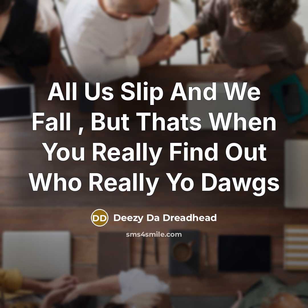 “All Us Slip And We Fall , But Thats When…” quote by Deezy Da Dreadhead