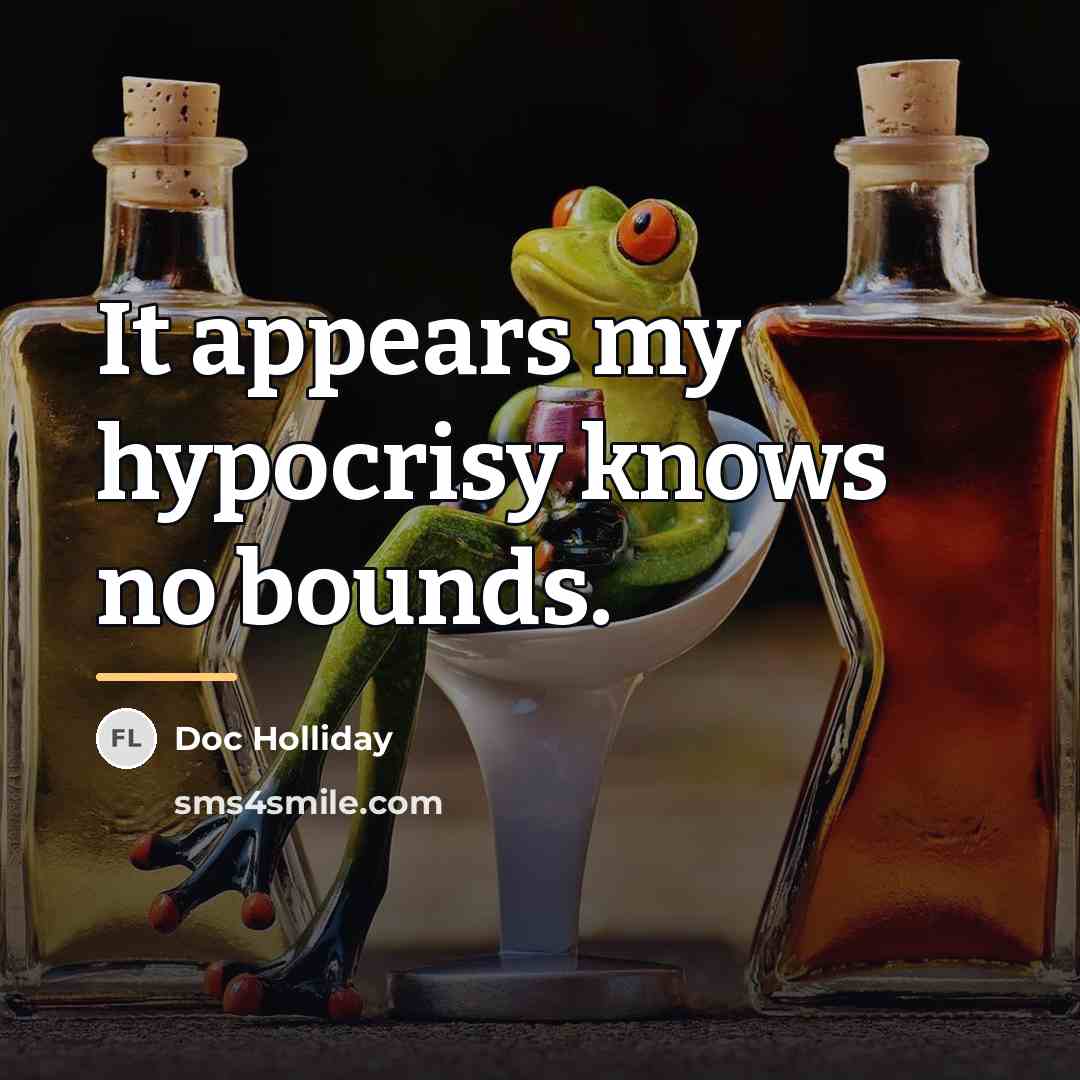“It appears my hypocrisy knows no bounds.…” quote by Doc Holliday