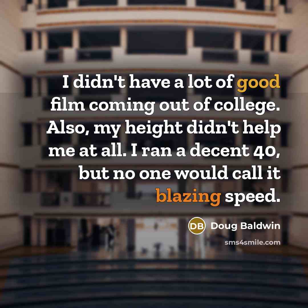 “I didn't have a lot of good film coming out…” quote by Doug Baldwin