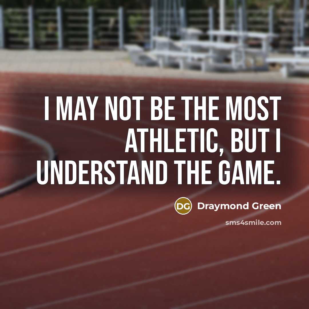 “I may not be the most athletic, but I understand…” quote by Draymond Green