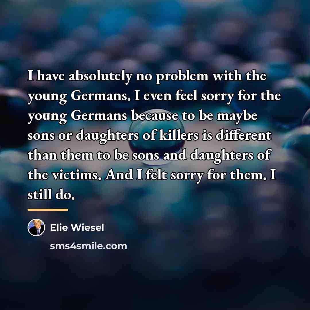 “I have absolutely no problem with the young Germans. I…” quote by Elie Wiesel