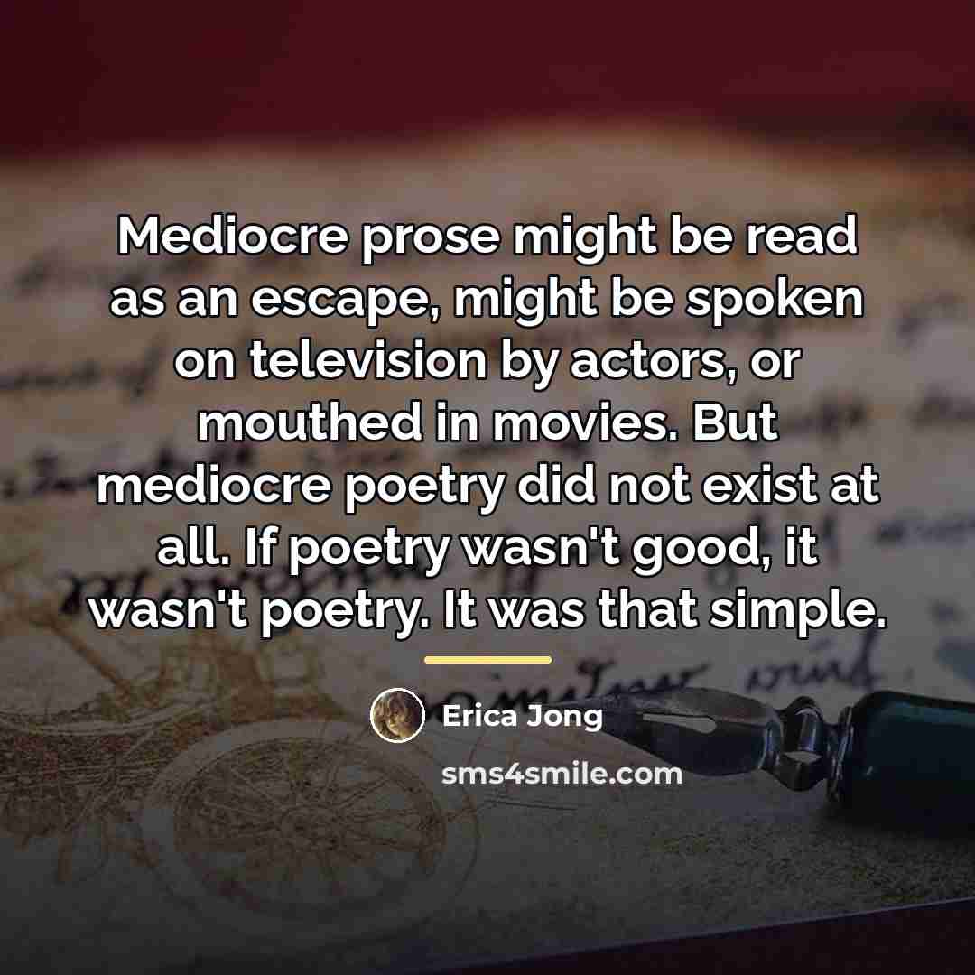 “Mediocre prose might be read as an escape, might be…” quote by Erica Jong