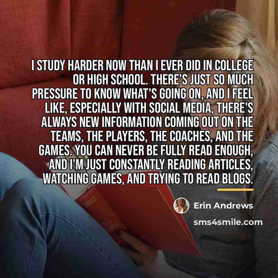 “I study harder now than I ever did in college…” quote by Erin Andrews