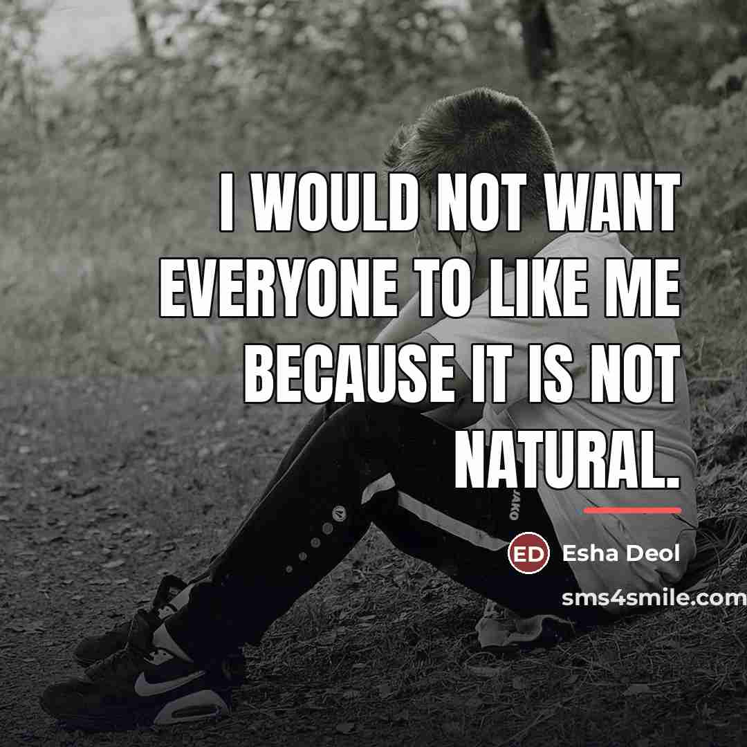 “I would not want everyone to like me because it…” quote by Esha Deol