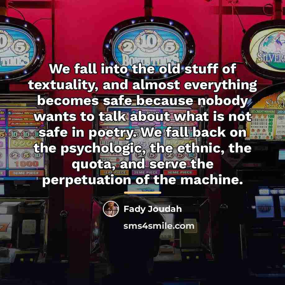 “We fall into the old stuff of textuality, and almost…” quote by Fady Joudah