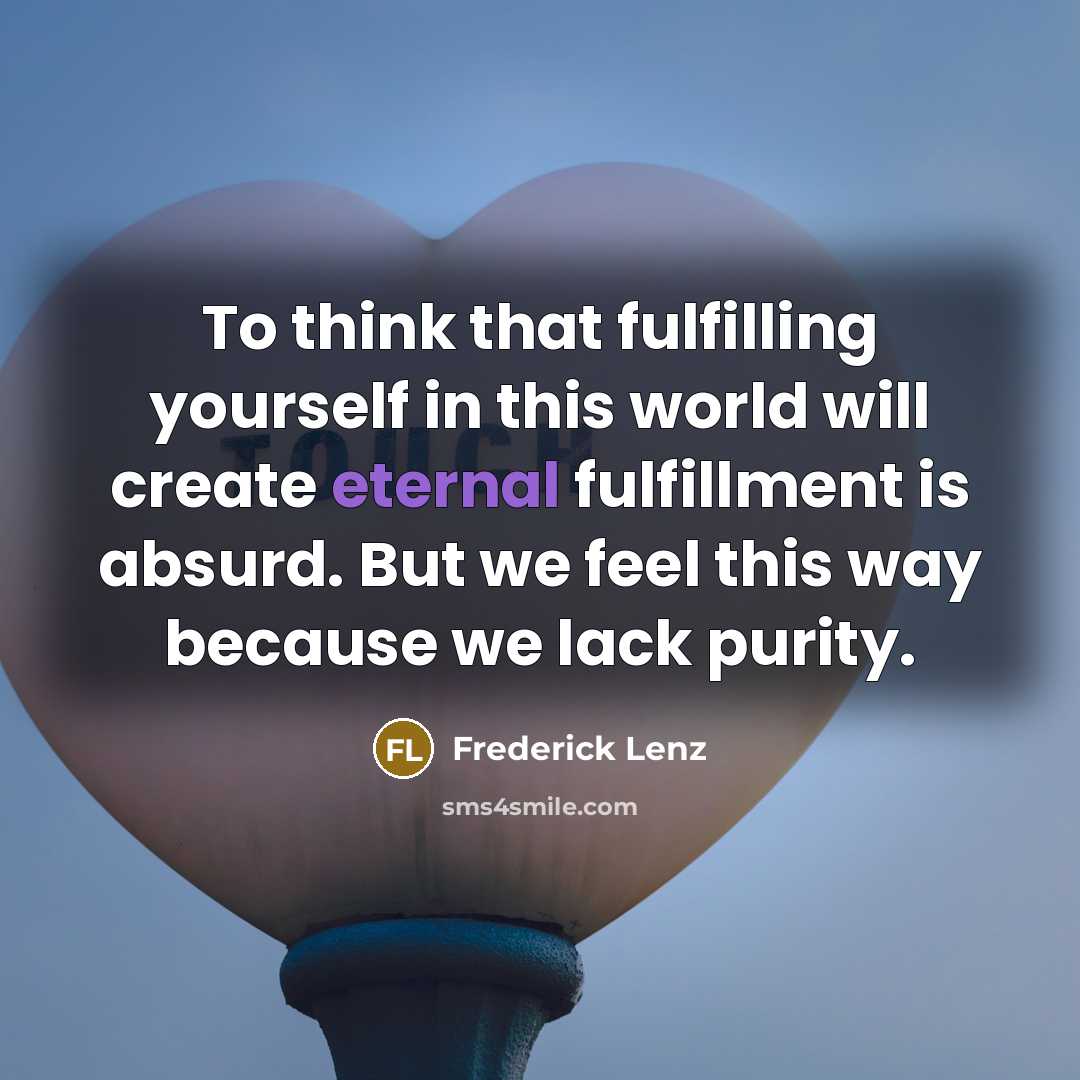 “To think that fulfilling yourself in this world will create…” quote by Frederick Lenz