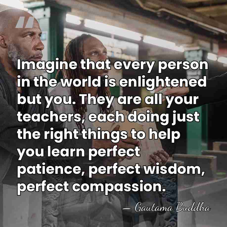 Imagine that every person in the world is enlightened but you. They&hellip; - Gautama Buddha
