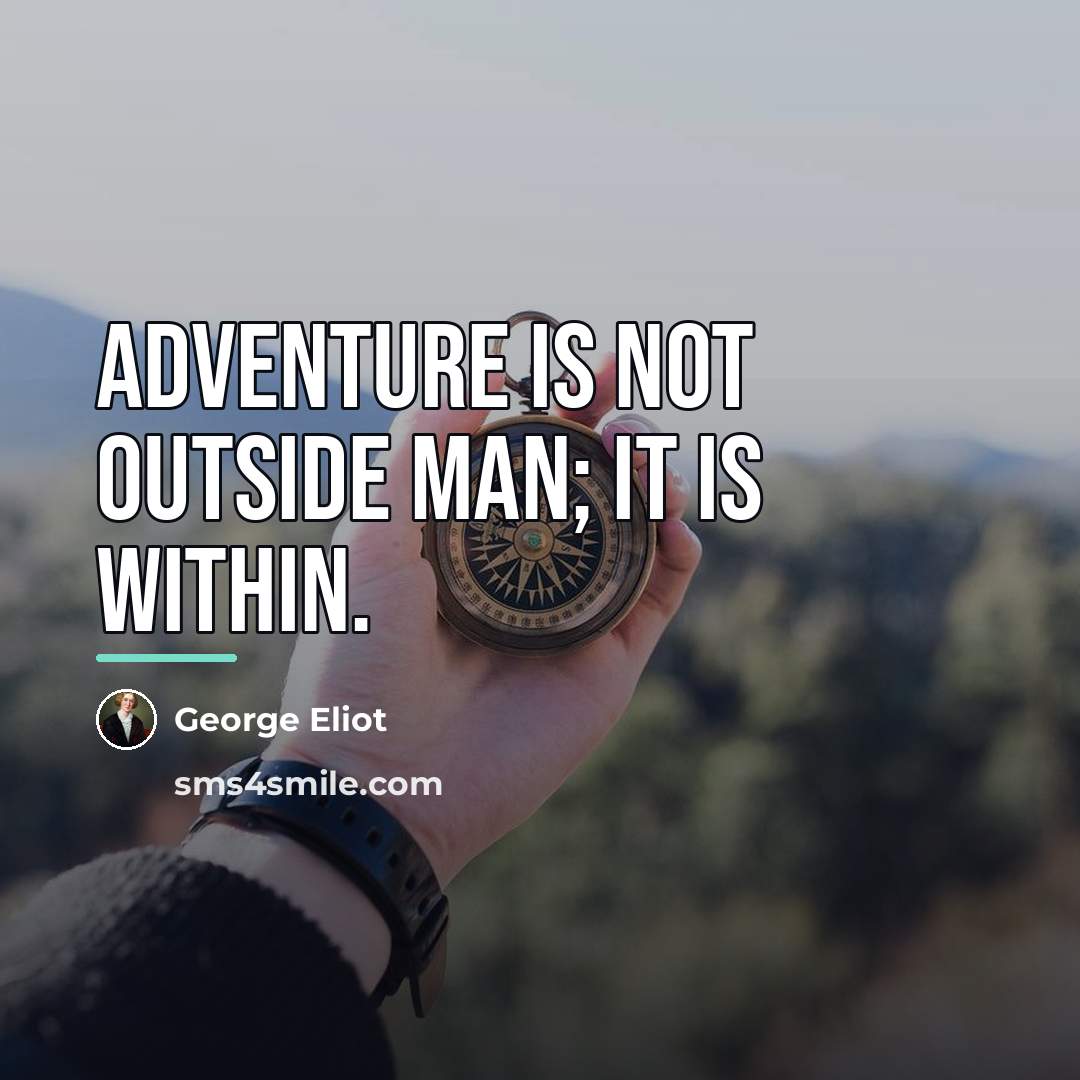 “Adventure is not outside man; it is within.…” quote by George Eliot