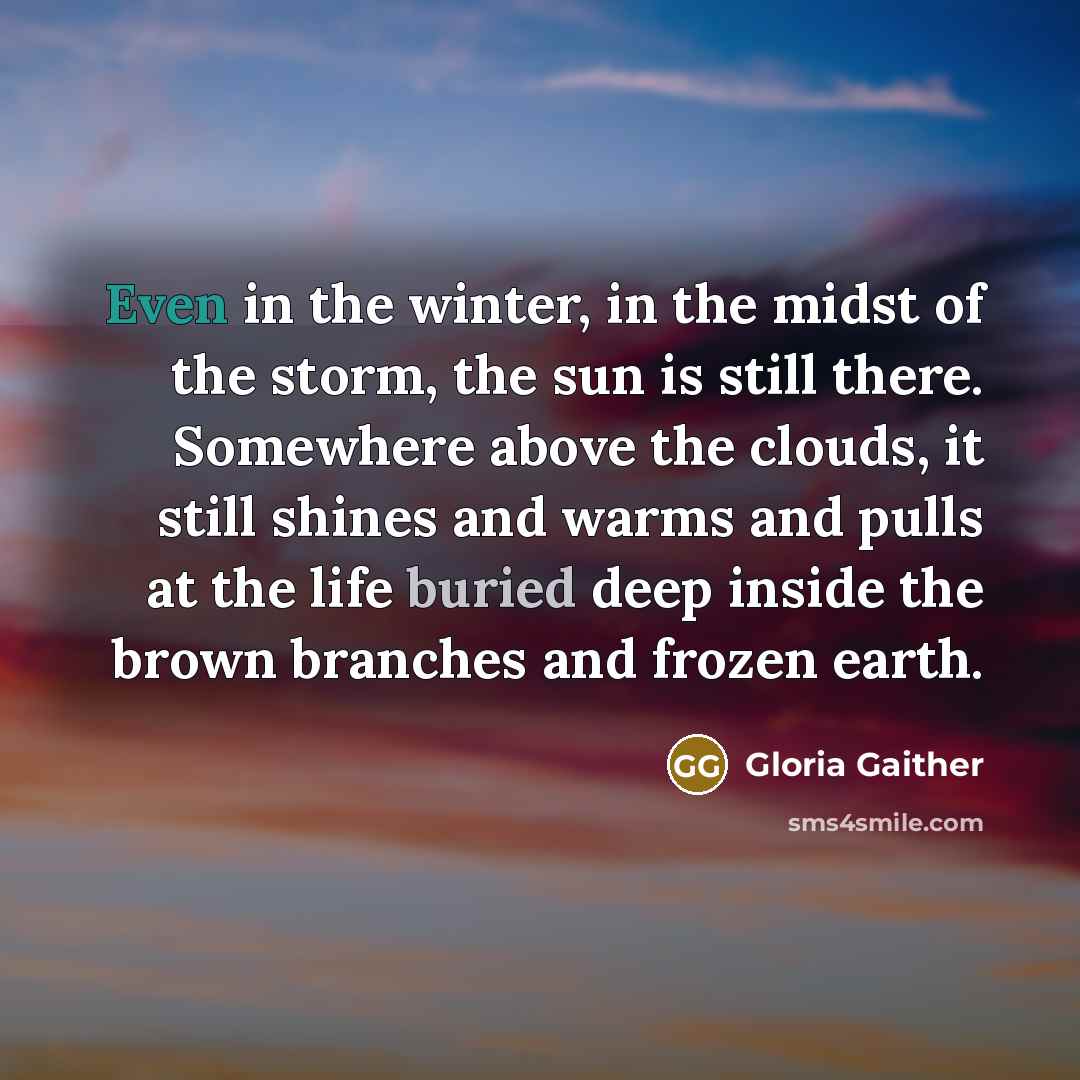 “Even in the winter, in the midst of the storm,…” quote by Gloria Gaither