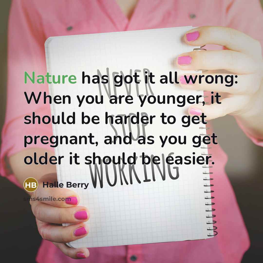 “Nature has got it all wrong: When you are younger,…” quote by Halle Berry
