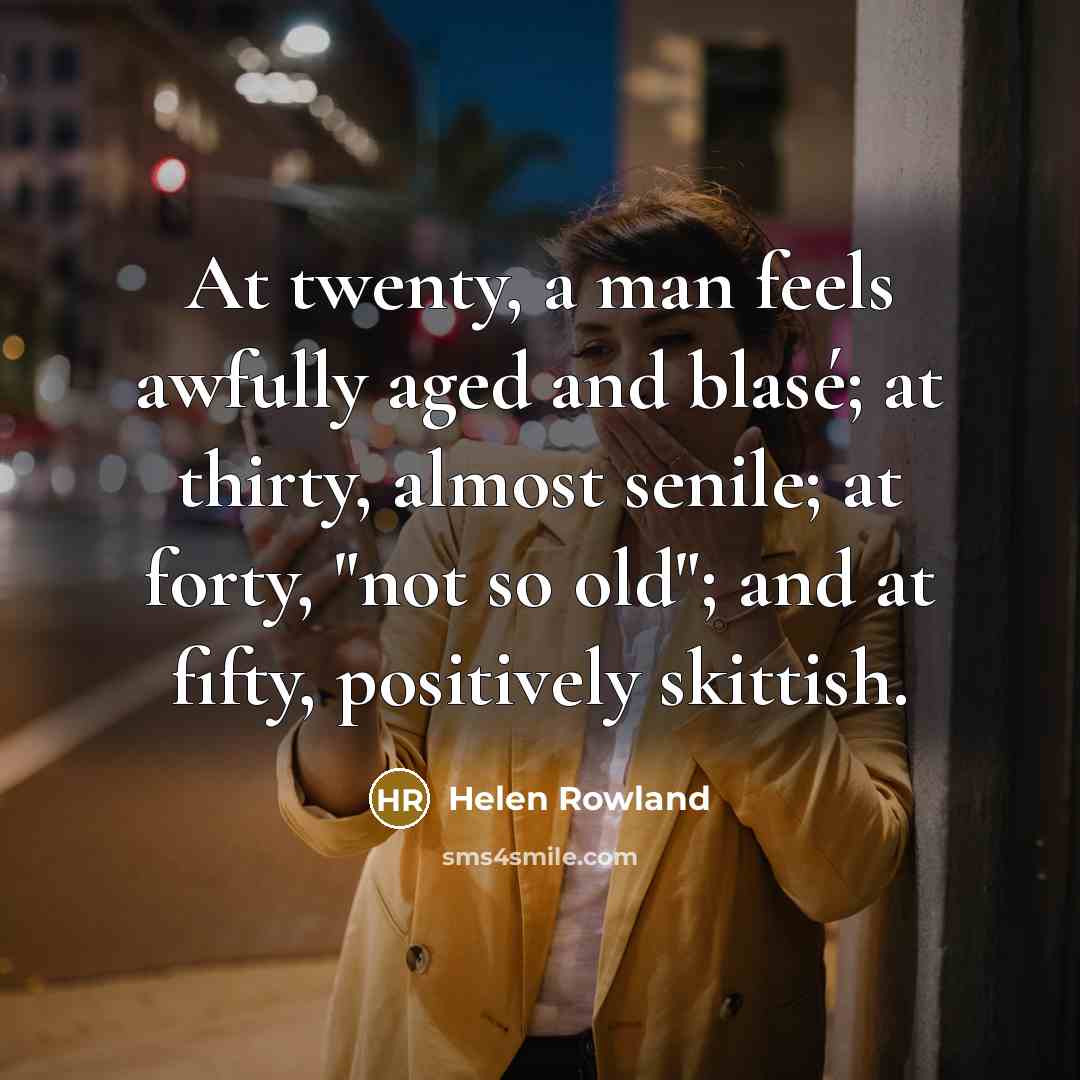 “At twenty, a man feels awfully aged and blasé; at…” quote by Helen Rowland