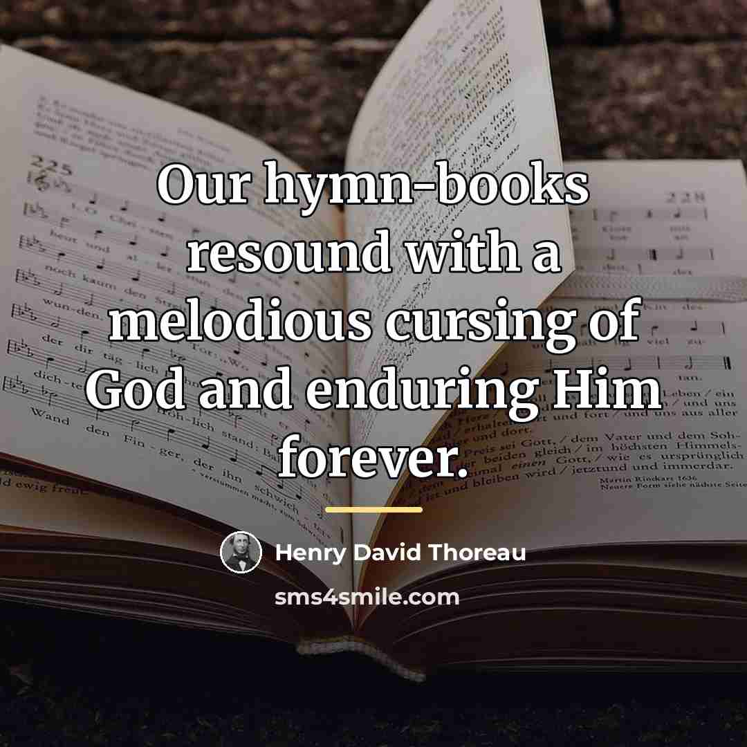 “Our hymn-books resound with a melodious cursing of God and…” quote by Henry David Thoreau