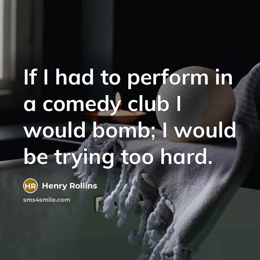 “If I had to perform in a comedy club I…” quote by Henry Rollins